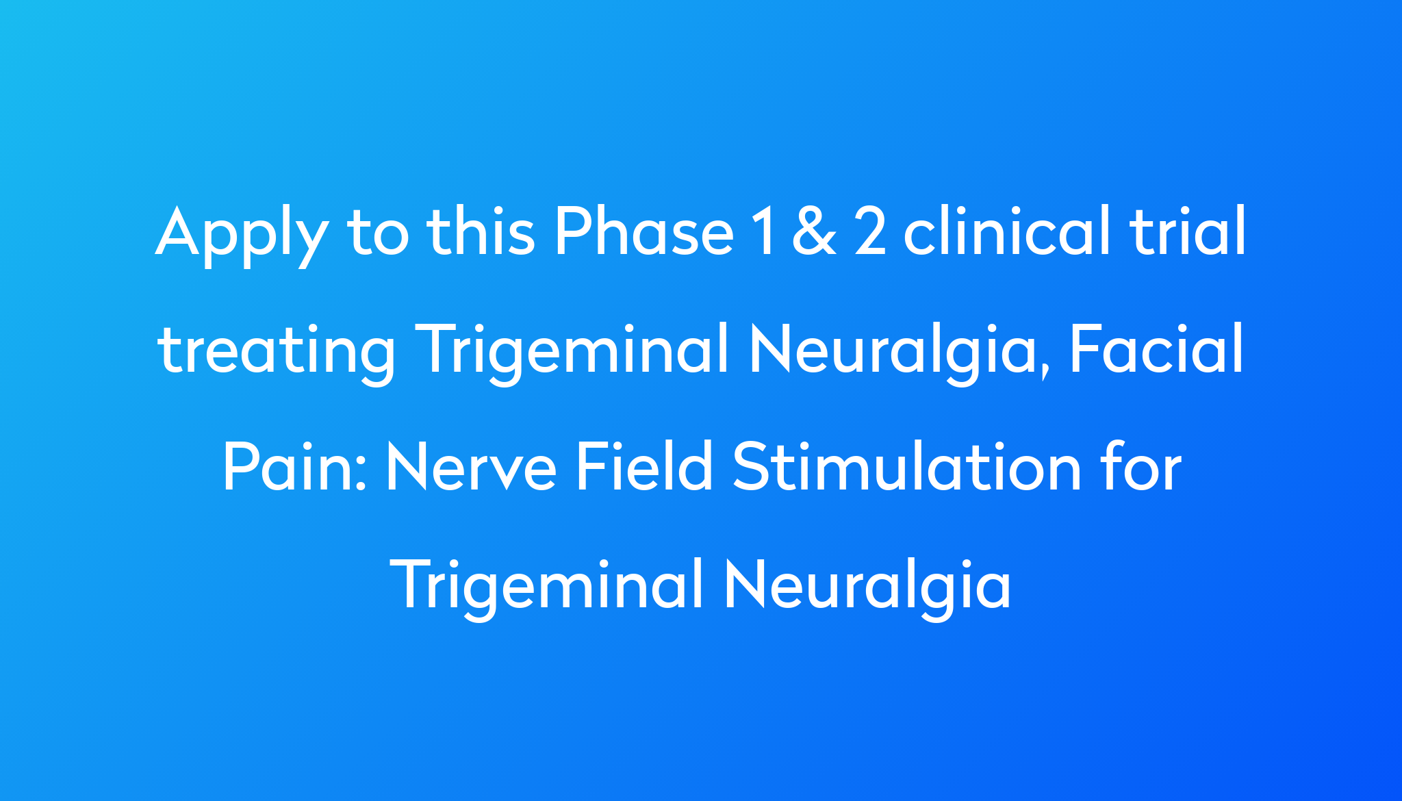 Nerve Field Stimulation For Trigeminal Neuralgia Clinical Trial 2024 Power